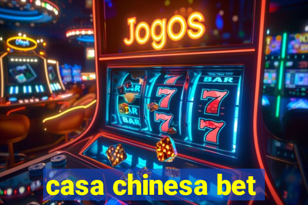 casa chinesa bet